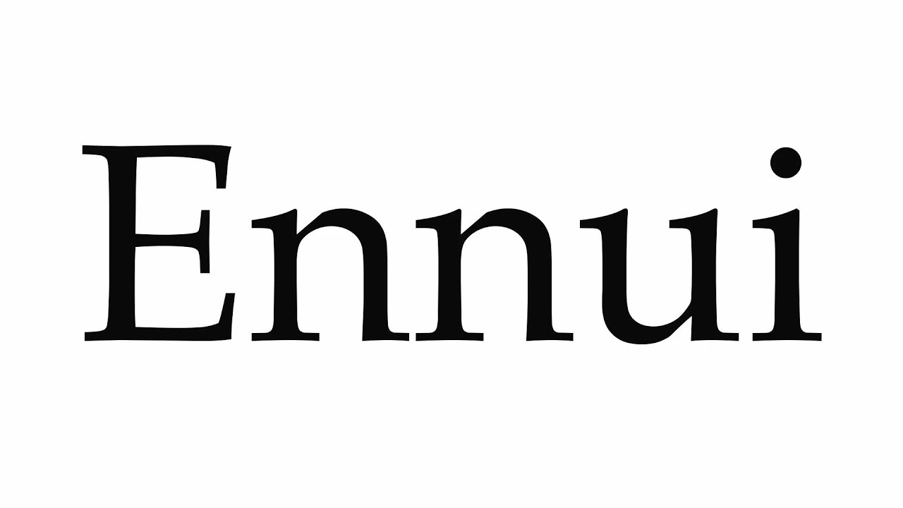 What does the ennui mean?