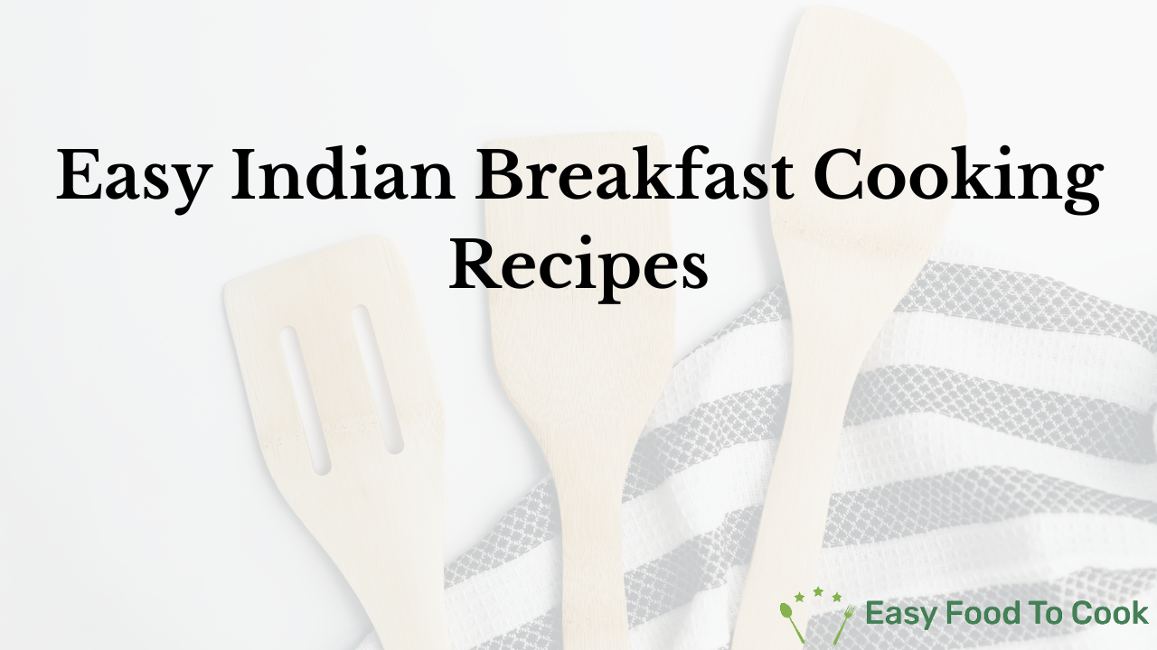 Easy Indian Breakfast Cooking Recipes