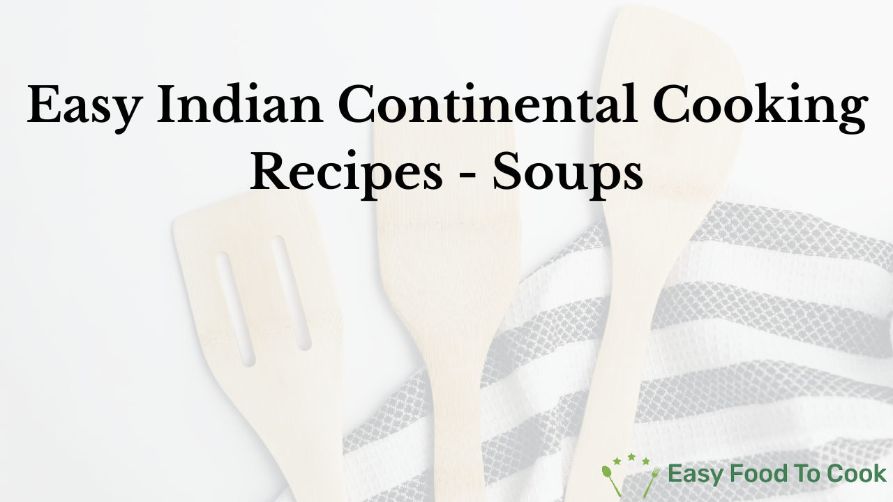 Easy Indian Continental Cooking Recipes - Soups