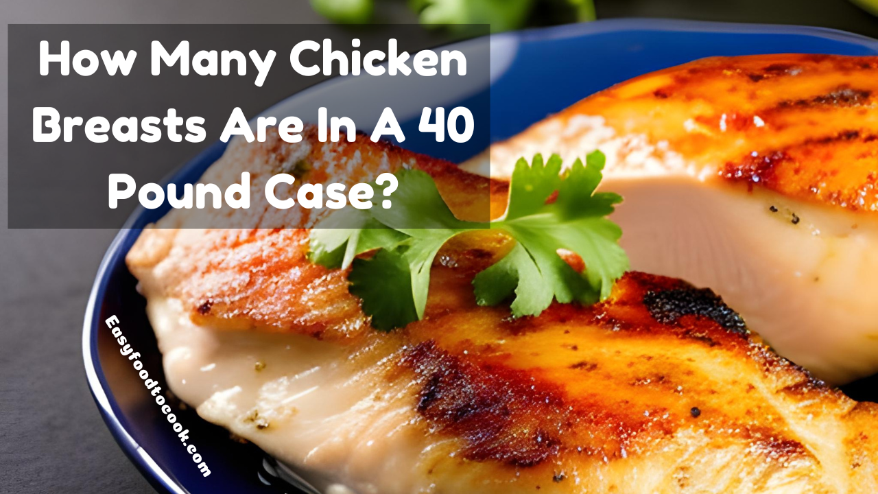 How Many Chicken Breasts Are In A 40 Pound Case