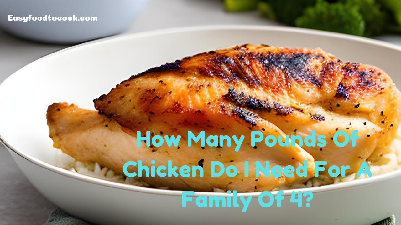How Many Pounds Of Chicken Do I Need For A Family Of 4