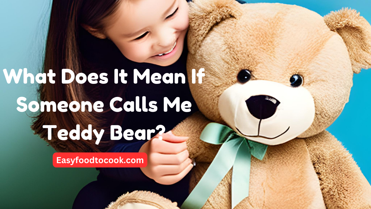 What Does It Mean If Someone Calls Me Teddy Bear